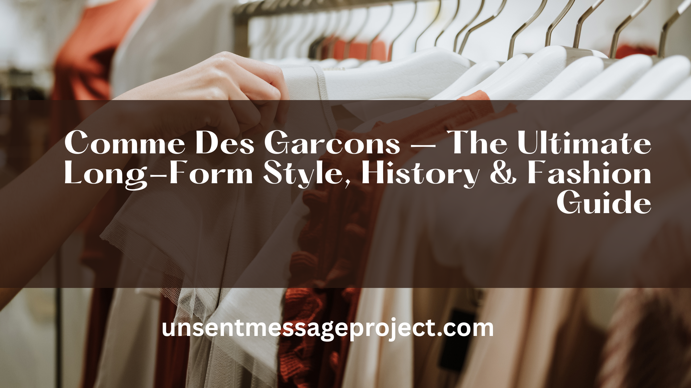 Comme Des Garcons – The Ultimate Long-Form Style, History & Fashion Guide