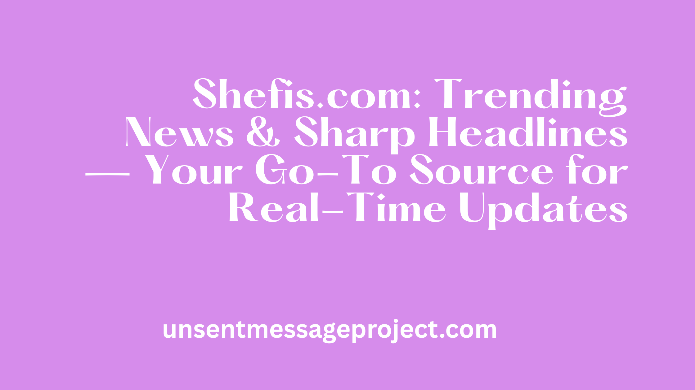 Shefis.com: Trending News & Sharp Headlines — Your Go-To Source for Real-Time Updates
