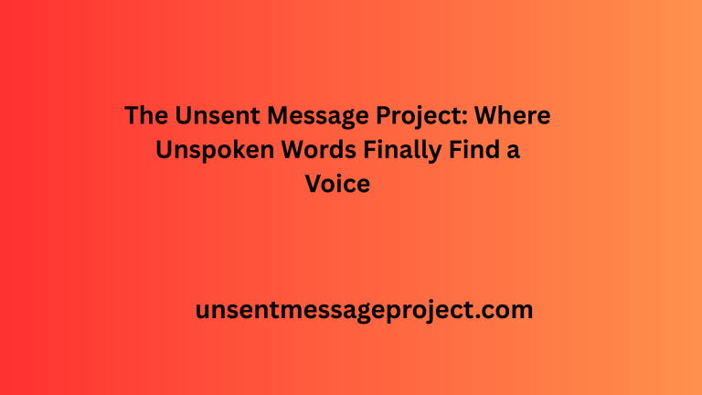 The Unsent Message Project: Where Unspoken Words Finally Find a Voice