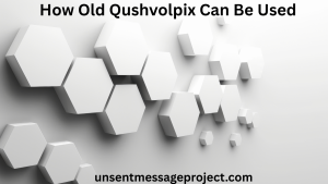 How Old Qushvolpix Can Be Used