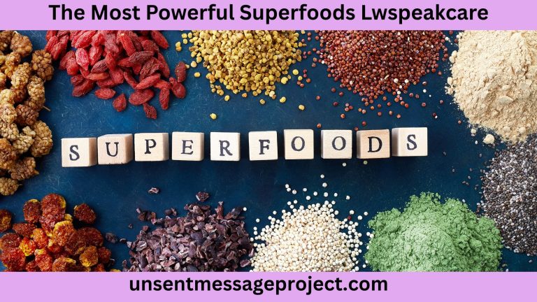 The Most Powerful Superfoods Lwspeakcare: Boost Your Health with These Nutrient-Packed Foods