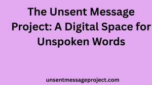 The Unsent Message Project: A Digital Space for Unspoken Words