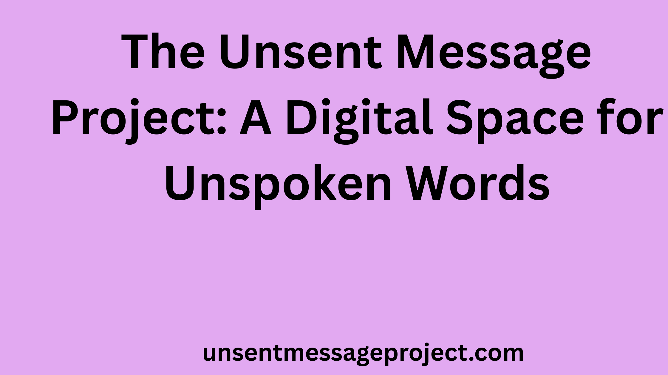 The Unsent Message Project: A Digital Space for Unspoken Words